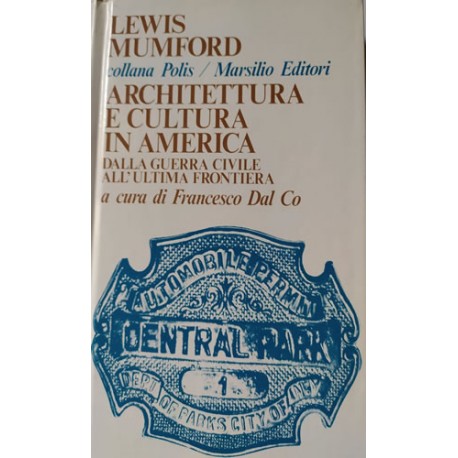 Architettura e cultura in America dalla guerra civile all'ultima frontiera - Lewis Mumford